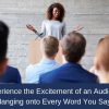 Experience-the-Excitement-of-an-Audience-Hanging-onto-Every-Word-You-Say